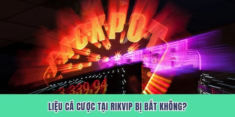 Liệu tham gia cá cược tại nhà cái sẽ bị bắt?